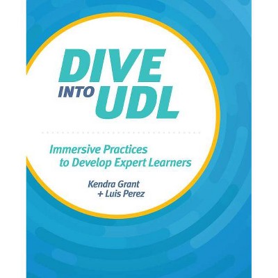 Dive Into Udl - by  Kendra Grant & Luis Perez (Paperback)