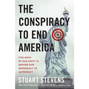 The Conspiracy to End America - by  Stuart Stevens (Hardcover) - 1 of 1