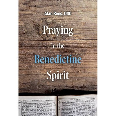 Praying in the Benedictine Spirit - (Praying with the Saints) by  Alan Rees (Paperback)