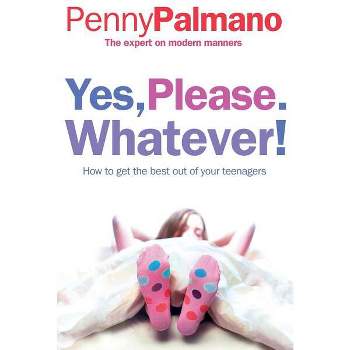 Yes, Please. Whatever! - by  Penny Palmano (Paperback)
