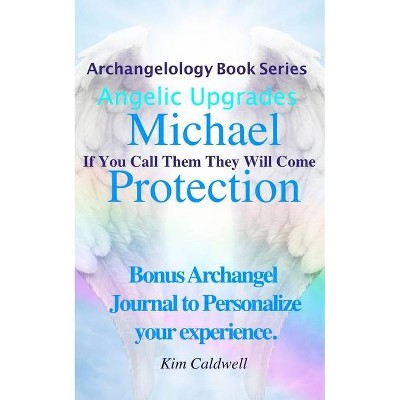 Archangelology Michael Protection - (Archangelology Book Series Angelic Upgrades) by  Kim Caldwell (Paperback)