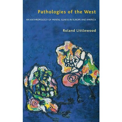 Pathologies of the West - by  Roland Littlewood (Hardcover)