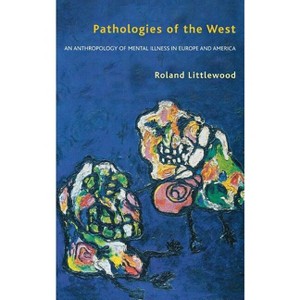 Pathologies of the West - by  Roland Littlewood (Hardcover) - 1 of 1
