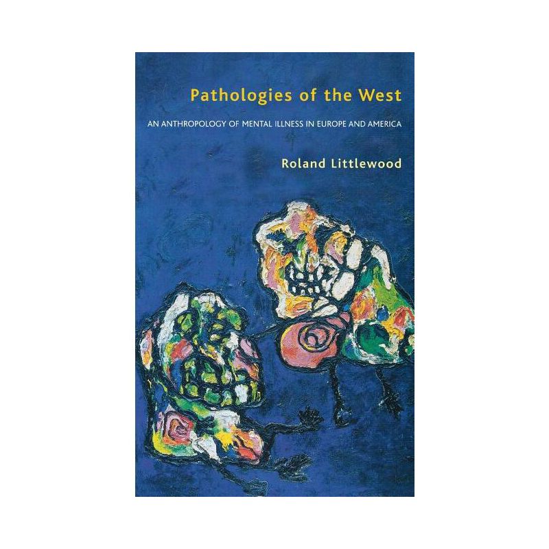 Pathologies of the West - by  Roland Littlewood (Hardcover), 1 of 2