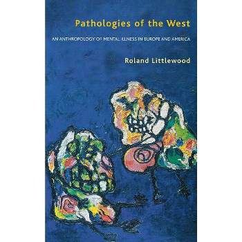 Pathologies of the West - by  Roland Littlewood (Hardcover)