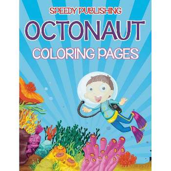 Octonaut Coloring Pages (Under the Sea Edition) - by  Speedy Publishing LLC (Paperback)