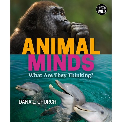 Animal Minds - (Orca Wild) by  Dana L Church (Hardcover)