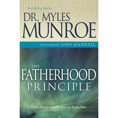 The Fatherhood Principle - by  Myles Munroe (Paperback)