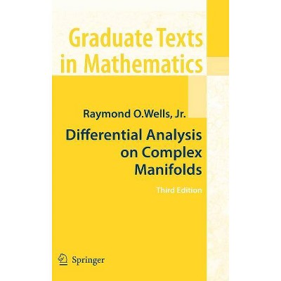 Differential Analysis on Complex Manifolds - (Graduate Texts in Mathematics) 3rd Edition by  Raymond O Wells (Hardcover)