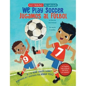 We Play Soccer / Jugamos Al Fútbol - (My Friend, Mi Amigo) by  René Colato Laínez (Board Book) - 1 of 1