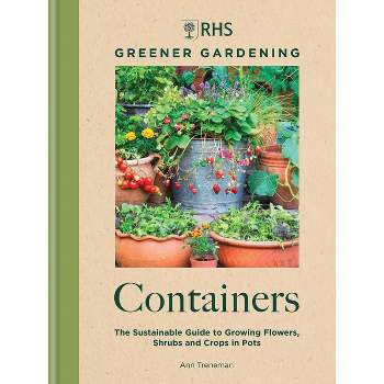 Rhs Greener Gardening: Containers - by  Royal Horticultural Society (Hardcover)
