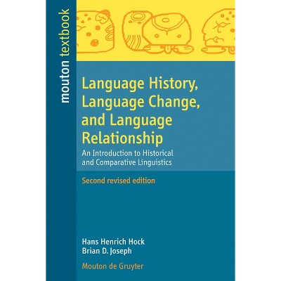 Language History, Language Change, and Language Relationship - (Mouton Textbook) 2nd Edition by  Hans Henrich Hock & Brian D Joseph (Paperback)