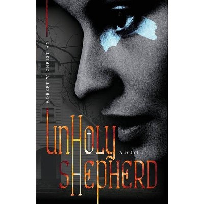 Unholy Shepherd - (The Demon Sight) by  Robert W Christian (Paperback)