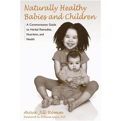 Naturally Healthy Babies and Children - by  Aviva Jill Romm (Paperback)