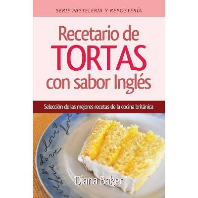 Recetario de Tortas y Pasteles con sabor inglés - (Pastelería Y Repostería) by  Diana Baker (Paperback)