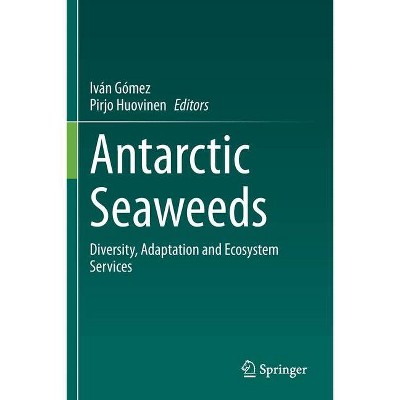 Antarctic Seaweeds - by  Iván Gómez & Pirjo Huovinen (Paperback)