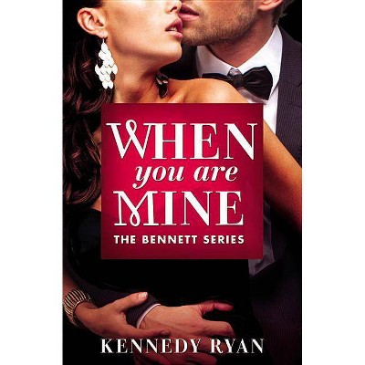 When You Are Mine - (Bennett) by  Kennedy Ryan (Paperback)