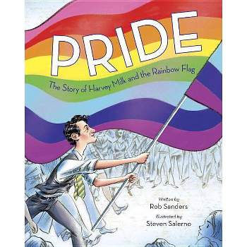 Pride: The Story of Harvey Milk and the Rainbow Flag - by Rob Sanders (Hardcover)