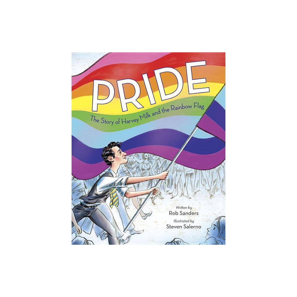 ISBN 9780399555312 product image for Pride: The Story of Harvey Milk and the Rainbow Flag - by Rob Sanders (Hardcover | upcitemdb.com