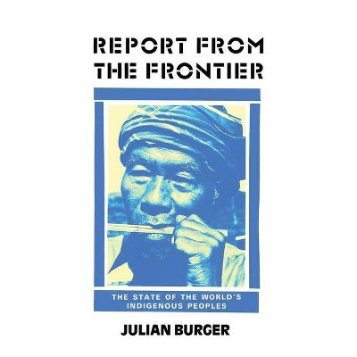 Report from the Frontier - by  Julian Burger (Paperback)