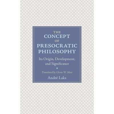 The Concept of Presocratic Philosophy - by  André Laks (Paperback)