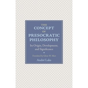 The Concept of Presocratic Philosophy - by  André Laks (Paperback) - 1 of 1