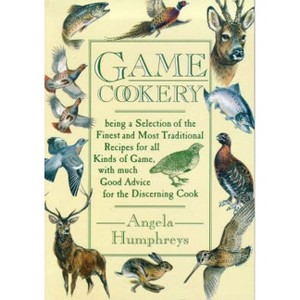 Game Cookery - by  Angela Humphreys (Paperback) - 1 of 1