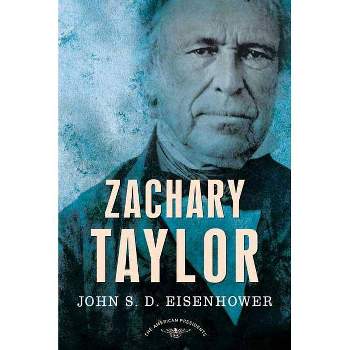 Zachary Taylor - (American Presidents) by  John S D Eisenhower (Hardcover)