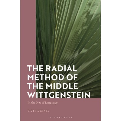 The Radial Method of the Middle Wittgenstein - by  Piotr Dehnel (Paperback)