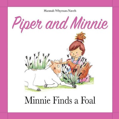 Piper and Minnie - (Minnie Finds a Foal) by  Hannah Whyman-Naveh (Paperback)