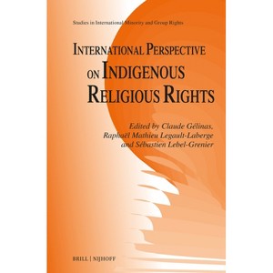 International Perspective on Indigenous Religious Rights - (Studies in International Minority and Group Rights) by  Claude Gélinas (Hardcover) - 1 of 1