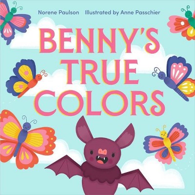 Benny's True Colors - by  Norene Paulson (Hardcover)