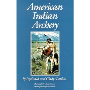American Indian Archery - (Civilization of the American Indian Series; 154) by  Reginald Laubin (Paperback) - 1 of 1