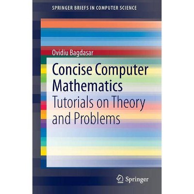 Concise Computer Mathematics - (Springerbriefs in Computer Science) by  Ovidiu Bagdasar (Paperback)