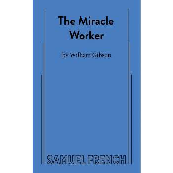The Miracle Worker - (Play in Three Acts) by  William Gibson (Paperback)
