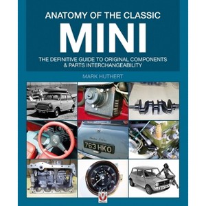 Anatomy of the Classic Mini - by  Mark Ely & Mark Huthert (Paperback) - 1 of 1
