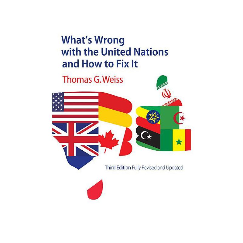 What's Wrong with the United Nations and How to Fix It - (What's Wrong?) 3rd Edition by  Thomas G Weiss (Paperback), 1 of 2