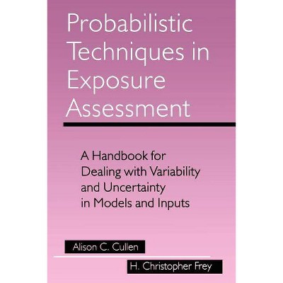 Probabilistic Techniques in Exposure Assessment - by  Alison C Cullen & H Christopher Frey (Paperback)