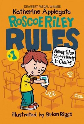 Never Glue Your Friends to Chairs ( Roscoe Riley Rules) (Revised) (Paperback) by Katherine Applegate