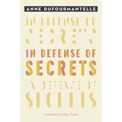 In Defense of Secrets - by  Anne Dufourmantelle (Paperback)