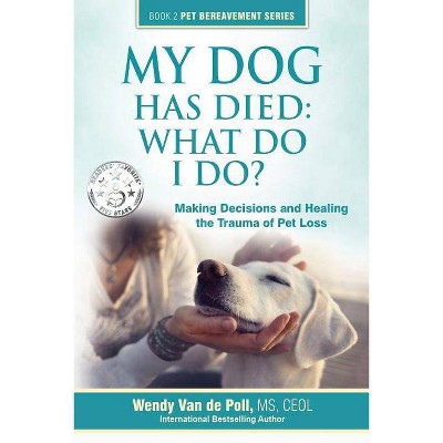 My Dog Has Died - (The Pet Bereavement) by  Wendy Van De Poll (Paperback)