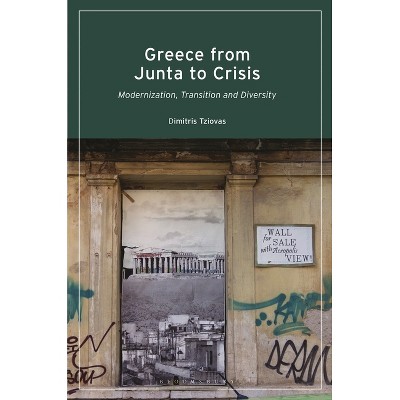 Greece from Junta to Crisis - by  Dimitris Tziovas (Paperback)