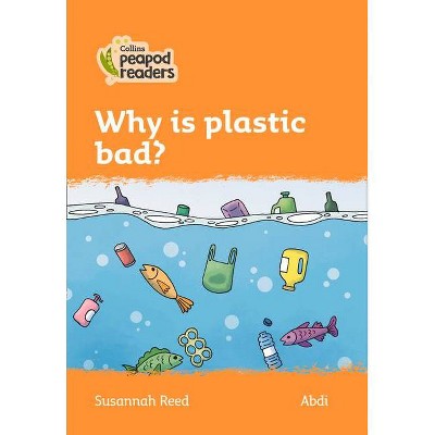 Why Is Plastic Bad? - (Collins Peapod Readers) by  Susannah Reed (Paperback)