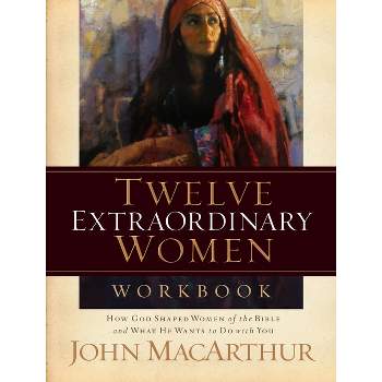 Twelve Extraordinary Women Workbook - by  John F MacArthur (Paperback)