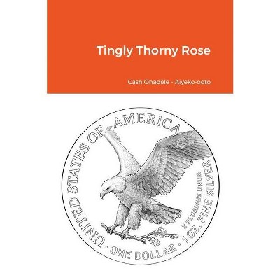 Tingly Thorny Rose - by  Cash Onadele (Paperback)