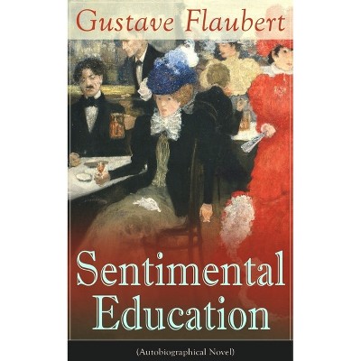 Sentimental Education (Autobiographical Novel) - by  Gustave Flaubert (Paperback)
