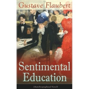 Sentimental Education (Autobiographical Novel) - by  Gustave Flaubert (Paperback) - 1 of 1