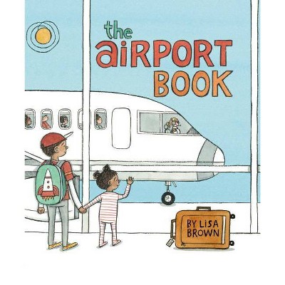 The Airport Book - by  Lisa Brown (Hardcover)