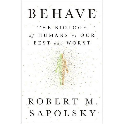  Behave - by  Robert M Sapolsky (Hardcover) 