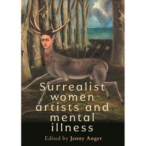 Surrealist Women Artists and Mental Illness - by  Jenny Anger (Hardcover) - 1 of 1